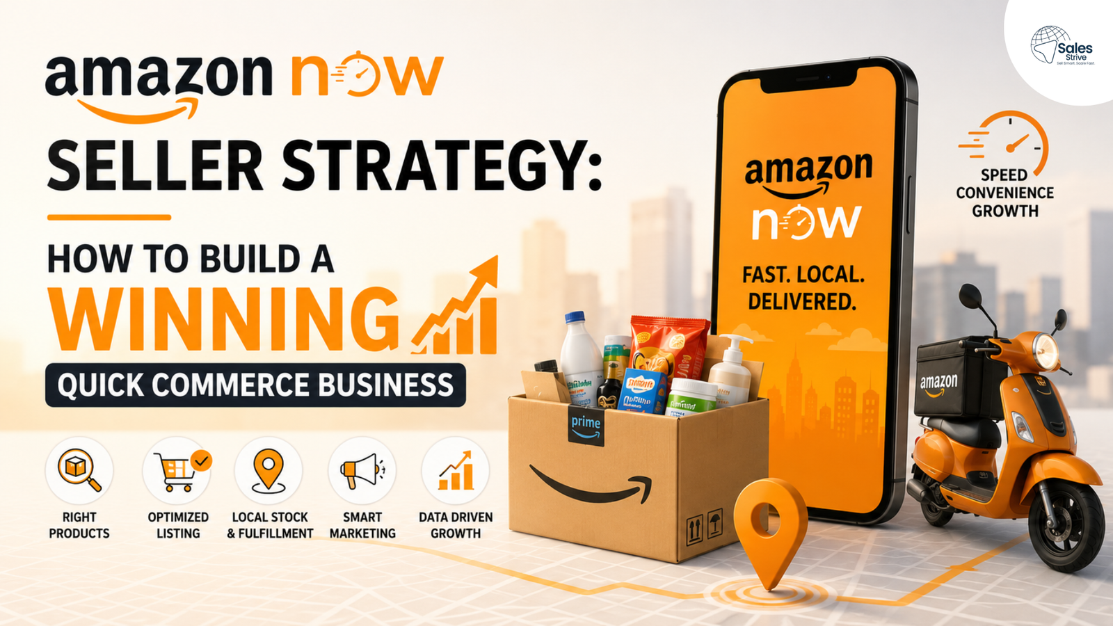 Amazon Now seller strategy infographic showing a smartphone, delivery scooter, product box, and icons for optimized listings, local fulfillment, smart marketing, and data-driven growth.
